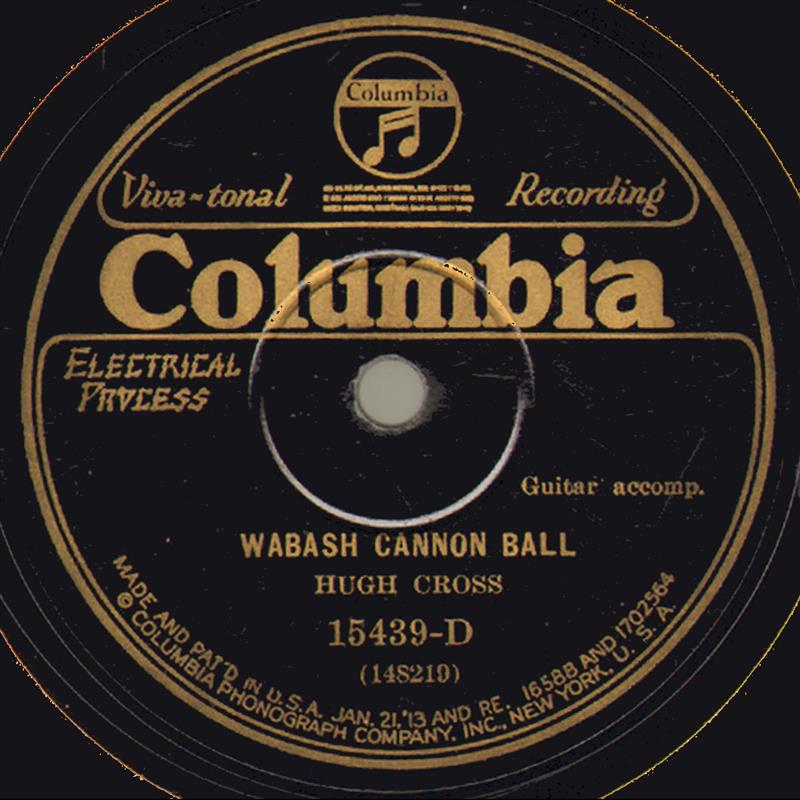 Wabash Cannon Ball - Hugh Cross - Columbia 15439